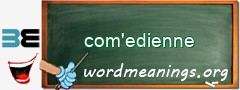 WordMeaning blackboard for com'edienne